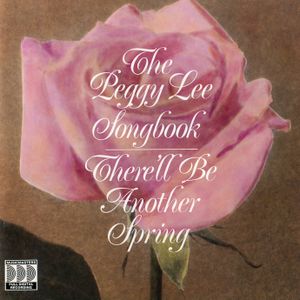The Peggy Lee Songbook: There'll Be Another Spring