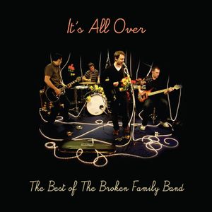 It's All Over: The Best of The Broken Family Band