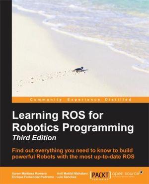 Learning ROS for Robotics Programming - Third Edition