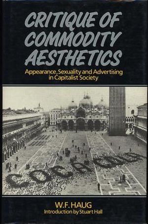 Critique of Commodity Aesthetics: Appearance, Sexuality, and Advertising in Capitalist Society