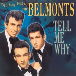 Tell Me Why: The Very Best Of The Belmonts