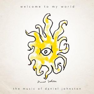 Welcome to My World: The Music of Daniel Johnston