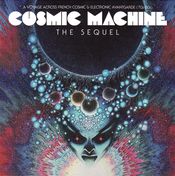 Pochette Cosmic Machine the Sequel: A Voyage Across French Cosmic & Electronic Avantgarde (70s–80s) Pochette Cosmic Machine the Sequel: A Voyage Across French Cosmic & Electronic Avantgarde (70s–80s)