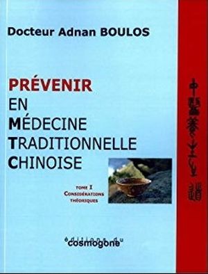 Prévenir en médecine traditionnelle chinoise : Tome I, Considérations théoriques