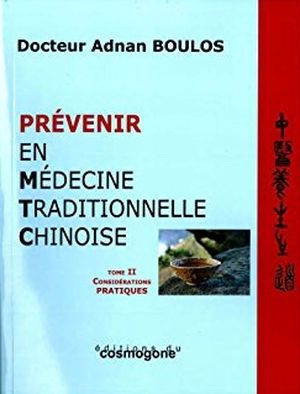 Prévenir en médecine traditionnelle chinoise : Tome II, Considérations pratiques