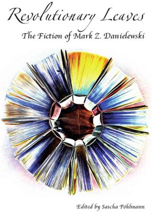 Revolutionary Leaves: The Fiction of Mark Z. Danielewski