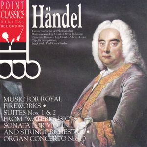 Music for Royal Fireworks / "Watermusic" Suite No. 1, No. 2 / Sonata for Violin and String Orchestra / Concerto for Organ, No. 1