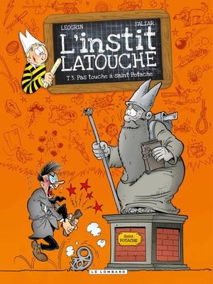 Pas touche à Saint Potache - L'instit Latouche, tome 3