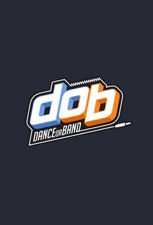 D.O.B (Dance Or Band)