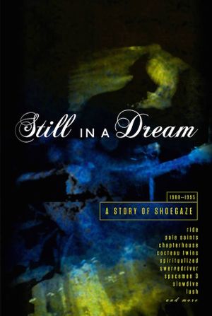 Still in a Dream: A Story of Shoegaze 1988–1995