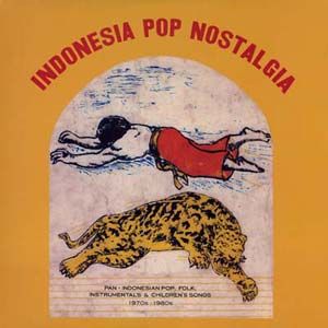 Indonesia Pop Nostalgia - Pan-Indonesian Pop, Folk, Instrumentals & Children's Songs 1970s-1980s