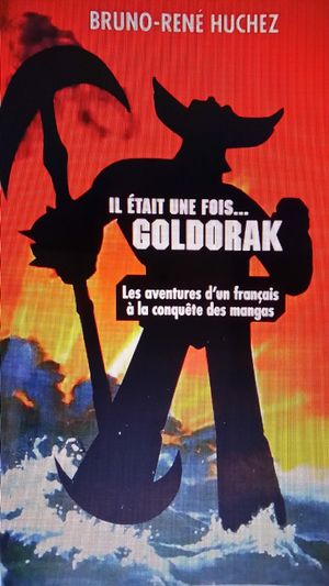 Il était une fois...Goldorak, les aventures d'un français à la conquête des Mangas.