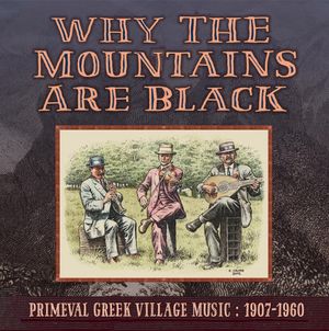 Why the Mountains Are Black: Primeval Greek Village Music, 1907-1960