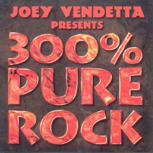 Joey Vendetta Presents: 300% Pure Rock
