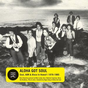 Aloha Got Soul: Soul, AOR & Disco in Hawaiʻi 1979–1985