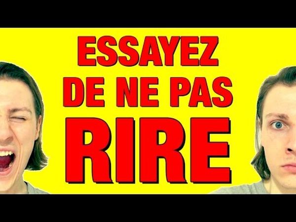 ESSAYEZ DE NE PAS RIRE