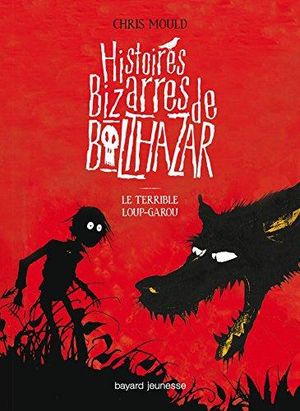 Le terrible loup-garou - Histoires bizarres de Balthazar, tome 1