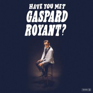 Have You Met Gaspard Royant?