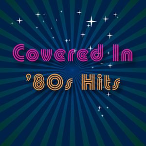 Covered in ’80s Hits