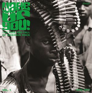 Wake Up You! Vol. 1: The Rise & Fall of Nigerian Rock Music 1972-1977