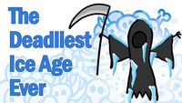 The Deadliest Ice Age Ever