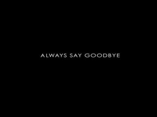 Always Say Goodbye