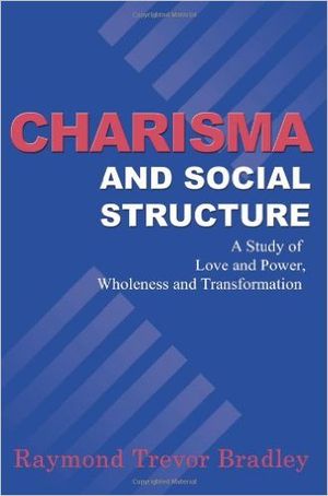 Charisma and Social Structure : : A Study of Love and Power, Wholeness and Transformation