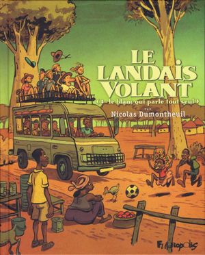 Le blanc qui parle tout seul - Le Landais volant, tome 4