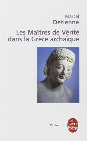 Les Maîtres de vérité dans la Grèce archaïque