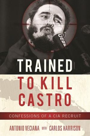Trained to Kill Castro