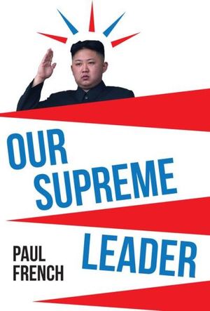 Our Supreme Leader: The Making of Kim Jong-un