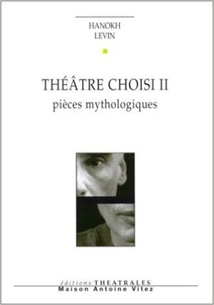 Théâtre choisi II - Pièces mythologiques