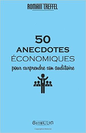 50 anecdotes économiques pour surprendre son auditoire