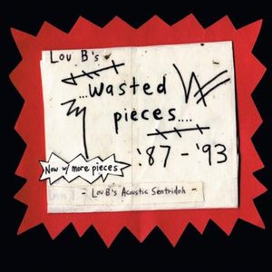 Lou B's Wasted Pieces '87 - '93