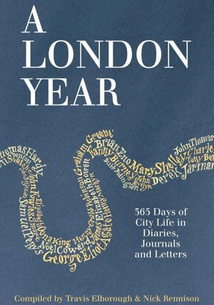 A London Year: 365 Days of City Life in Diaries, Journals and Letters