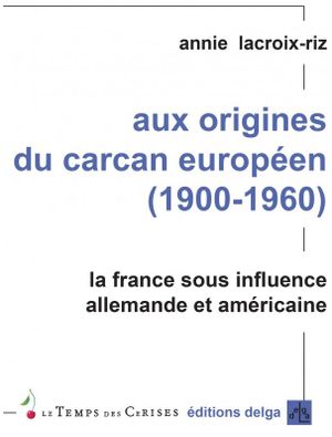 Aux origines du carcan européen (1900-1960)