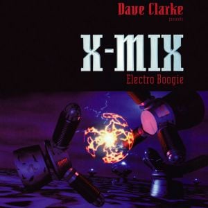 Dave Clarke Presents X-Mix: Electro Boogie