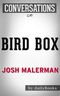Bird Box: A Novel By Josh Malerman | Conversation Starters