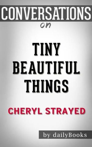 Tiny Beautiful Things: A Novel By Cheryl Strayed | Conversation Starters