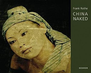 Frank Rothe : China Naked