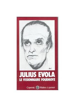 Julius Evola, le visionnaire foudroyé