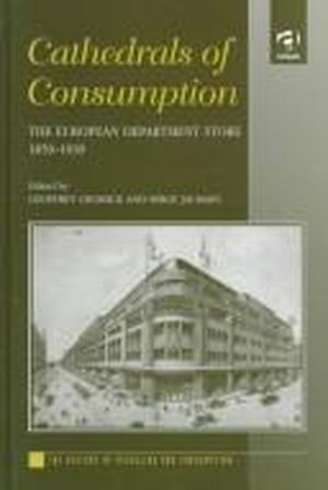 Cathedrals of Consumption: The European Department Store, 1850-1939