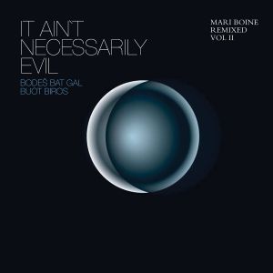 It Ain't Necessarily Evil: Mari Boine Remixed, Volume II