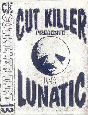 Cut Killer présente les Lunatic (Mixtape n°13)