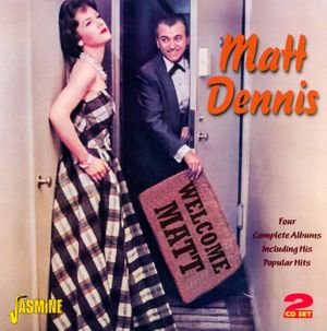 Plays and Sings / Songs of Rodgers and Hart / Dennis, Anyone? / Welcome Matt Dennis