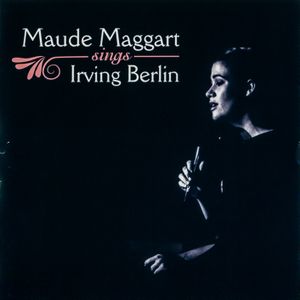 Maude Maggart Sings Irving Berlin