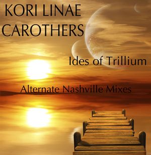 Ides of Trillium (alternate Nashville mixes)