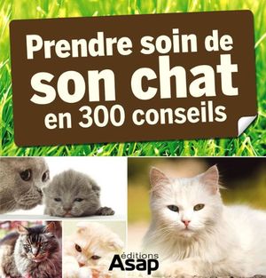 Prendre soin de son chat en 300 conseils