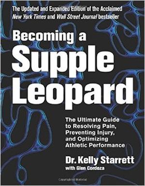 Becoming a Supple Leopard 2nd Edition: The Ultimate Guide to Resolving Pain, Preventing Injury, and Optimizing Athletic Performa