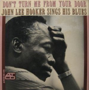Don't Turn Me From Your Door - John Lee Hooker Sings His Blues